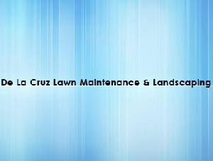 De La Cruz Lawn Maintenance & Landscaping